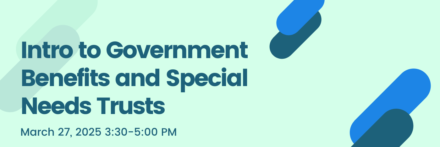 Intro to Government Benefits and Special Needs Trusts