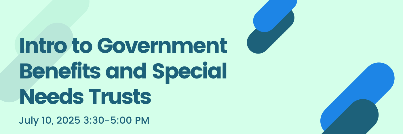 Intro to Government Benefits and Special Needs Trusts Webinar