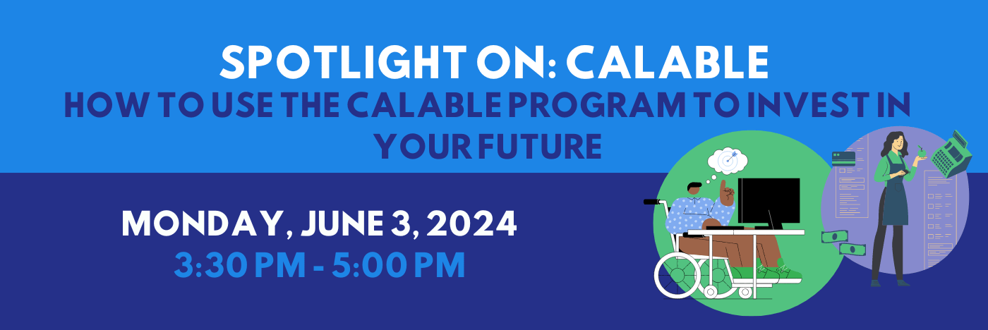 Spotlight on CalAble how to use the CalAble program to invest in your future